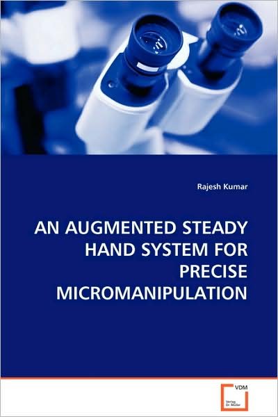 Cover for Rajesh Kumar · An Augmented Steady Hand System for Precise Micromanipulation (Paperback Book) (2008)