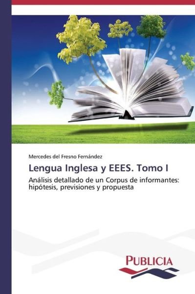 Cover for Mercedes Del Fresno Fernández · Lengua Inglesa Y Eees. Tomo I: Análisis Detallado De Un Corpus De Informantes: Hipótesis, Previsiones Y Propuesta (Paperback Book) [Spanish edition] (2013)
