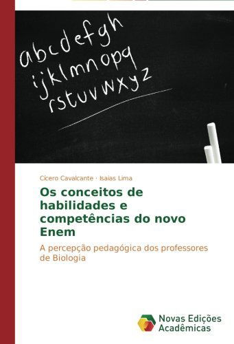 Cover for Isaias Lima · Os Conceitos De Habilidades E Competências Do Novo Enem: a Percepção Pedagógica Dos Professores De Biologia (Paperback Book) [Portuguese edition] (2014)
