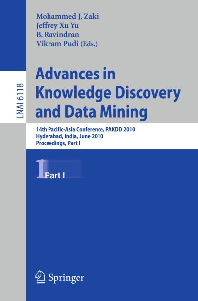 Cover for Mohammed J Zaki · Advances in Knowledge Discovery and Data Mining: 14th Pacific-asia Conference, Pakdd 2010, Hyderabat, India, June 21-24, 2010, Proceedings - Lecture Notes in Computer Science / Lecture Notes in Artificial Intelligence (Paperback Book) (2010)