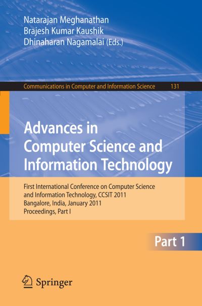 Advances in Computer Science and Information Technology: First International Conference on Computer Science and Information Technology, CCSIT 2011, Bangalore, India, January 2-4, 2011. Proceedings, Part I - Communications in Computer and Information Scien - Natarajan Meghanathan - Books - Springer-Verlag Berlin and Heidelberg Gm - 9783642178566 - December 14, 2010