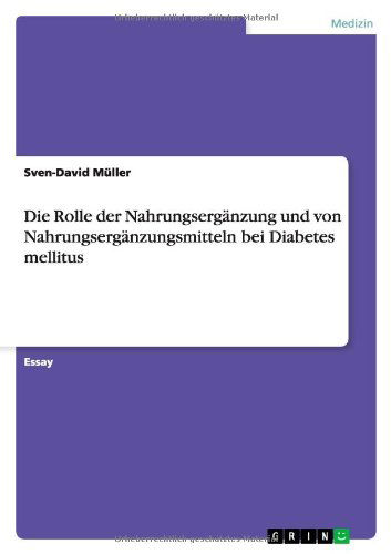 Die Rolle Der Nahrungserganzung Und Von Nahrungserganzungsmitteln Bei Diabetes Mellitus - Sven-david Muller - Books - GRIN Verlag - 9783656038566 - December 1, 2011