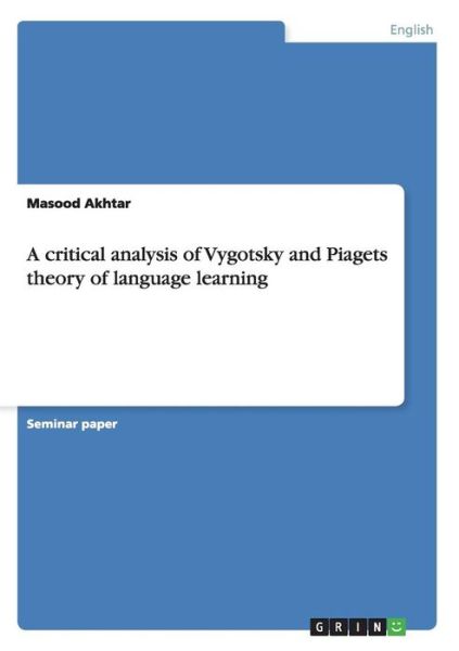 Cover for Masood Akhtar · A Critical Analysis of Vygotsky and Piag (Paperback Book) (2014)