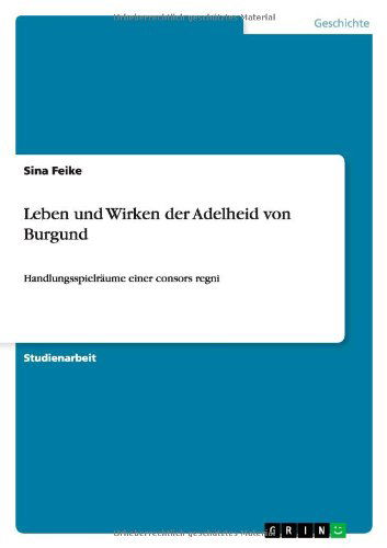 Leben und Wirken der Adelheid von - Grün - Böcker - GRIN Verlag GmbH - 9783656629566 - 9 april 2014