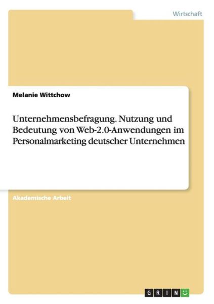 Cover for Melanie Wittchow · Unternehmensbefragung. Nutzung und Bedeutung von Web-2.0-Anwendungen im Personalmarketing deutscher Unternehmen (Paperback Book) [German edition] (2014)