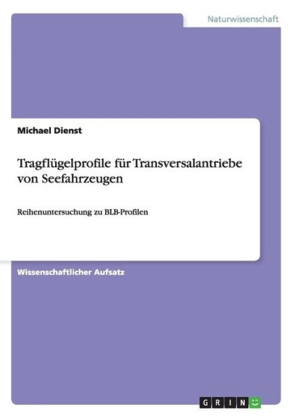 Cover for Michael Dienst · Tragflugelprofile fur Transversalantriebe von Seefahrzeugen: Reihenuntersuchung zu BLB-Profilen (Paperback Book) [German edition] (2015)