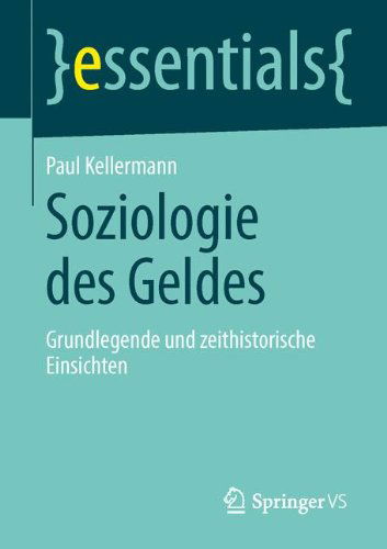 Cover for Paul Kellermann · Soziologie Des Geldes: Grundlegende Und Zeithistorische Einsichten - Essentials (Paperback Book) [2014 edition] (2014)