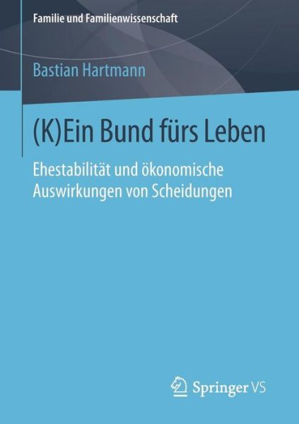 Cover for Bastian Hartmann · (k)Ein Bund Furs Leben: Ehestabilitat Und OEkonomische Auswirkungen Von Scheidungen - Familie Und Familienwissenschaft (Paperback Book) [2015 edition] (2015)