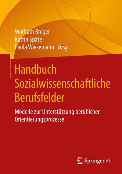 Cover for Handbuch Sozialwissenschaftliche Berufsfelder: Modelle Zur Unterstutzung Beruflicher Orientierungsprozesse (Paperback Book) [1. Aufl. 2016 edition] (2015)