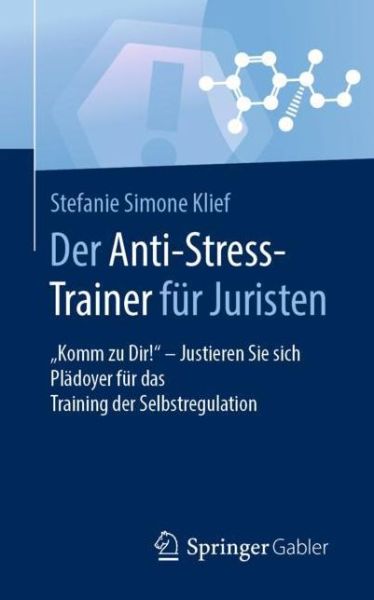 Cover for Stefanie Simone Klief · Der Anti-Stress-Trainer Fur Juristen: &quot;Komm Zu Dir!&quot; - Justieren Sie Sich Pladoyer Fur Das Training Der Selbstregulation - Anti-Stress-Trainer (Paperback Book) [1. Aufl. 2019 edition] (2019)