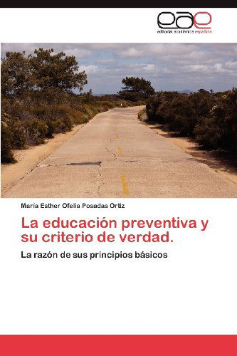 Cover for María Esther Ofelia Posadas Ortiz · La Educación Preventiva Y Su Criterio De Verdad.: La Razón De Sus Principios Básicos (Paperback Book) [Spanish edition] (2012)