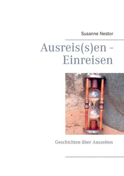 Cover for Susanne Nestor · Ausreis (s)en - Einreisen: Geschichten uber Auszeiten (Paperback Book) [German edition] (2014)