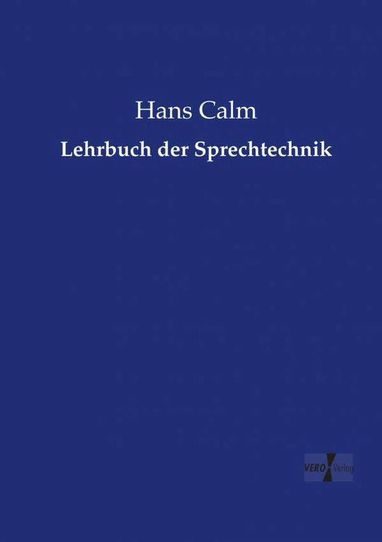 Lehrbuch der Sprechtechnik - Calm - Książki -  - 9783737218566 - 12 listopada 2019