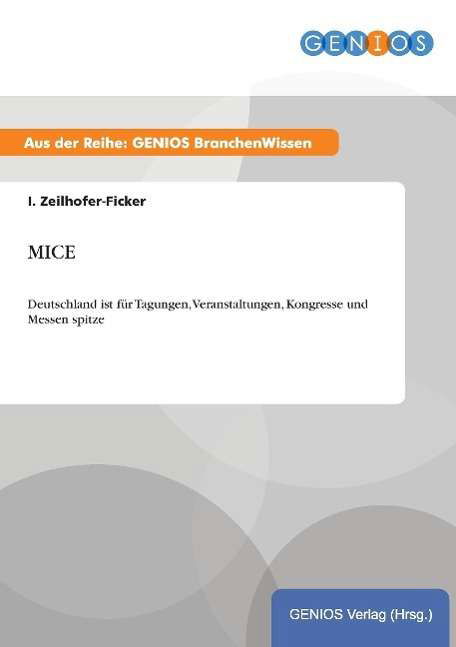 Mice: Deutschland ist fur Tagungen, Veranstaltungen, Kongresse und Messen spitze - I Zeilhofer-Ficker - Libros - Gbi-Genios Verlag - 9783737953566 - 15 de julio de 2015