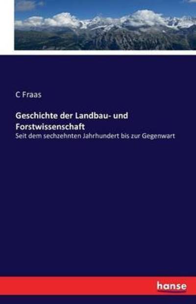 Geschichte der Landbau- und Forst - Fraas - Books -  - 9783741152566 - May 31, 2016