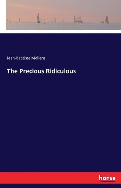 Cover for Moliere · The Precious Ridiculous (Bok) (2017)