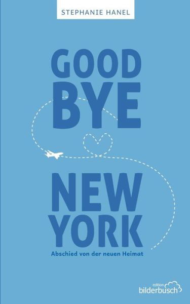 Cover for Stephanie Hanel · Goodbye New York: Abschied von der neuen Heimat (Paperback Book) (2020)