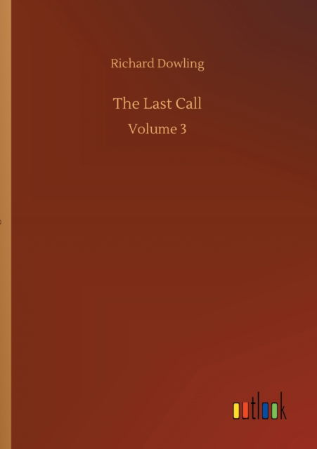 The Last Call: Volume 3 - Richard Dowling - Books - Outlook Verlag - 9783752336566 - July 25, 2020