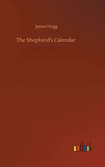 The Shepherd's Calendar - James Hogg - Livres - Outlook Verlag - 9783752381566 - 31 juillet 2020