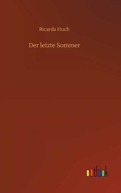 Cover for Ricarda Huch · Der letzte Sommer (Hardcover Book) (2020)
