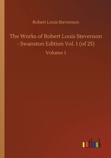 Cover for Robert Louis Stevenson · The Works of Robert Louis Stevenson - Swanston Edition Vol. 1 (of 25): Volume 1 (Pocketbok) (2020)