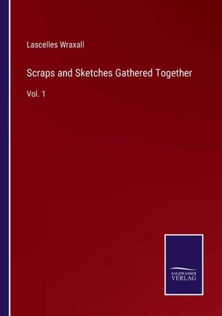 Cover for Lascelles Wraxall · Scraps and Sketches Gathered Together (Paperback Book) (2022)