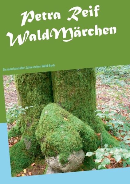 Cover for Petra Reif · WaldMarchen: Ein marchenhaftes Jahreszeiten Wald-Buch (Paperback Book) (2020)
