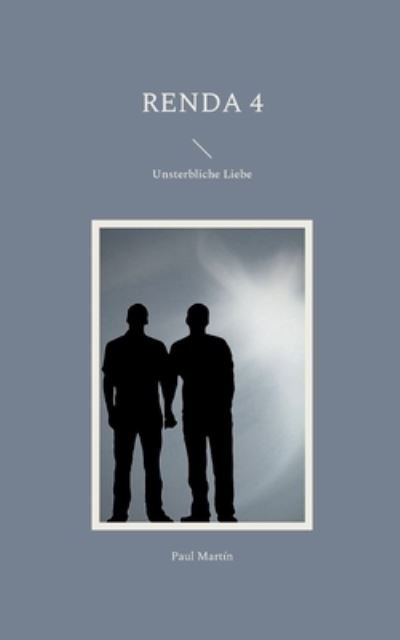 Renda 4: Unsterbliche Liebe - Paul Martin - Books - Books on Demand - 9783754374566 - November 4, 2021