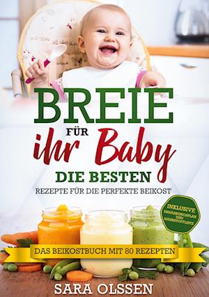 Cover for Sara Olssen · Breie für Ihr Baby - Die besten Rezepte für die perfekte Beikost inklusive Ernährungsplan und Nährstoffliste: Das Beikostbuch mit 80 Rezepten (Hardcover Book) (2021)
