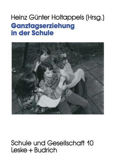 Ganztagserziehung in Der Schule: Modelle, Forschungsbefunde Und Perspektiven - Schule Und Gesellschaft - Heinz Gunter Holtappels - Books - Vs Verlag Fur Sozialwissenschaften - 9783810014566 - January 30, 1995