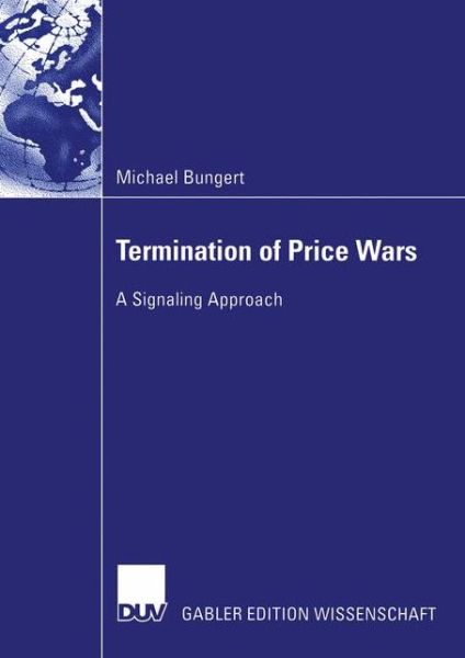 Termination of Price Wars: A Signaling Approach - Michael Bungert - Books - Deutscher Universitats-Verlag - 9783824479566 - November 26, 2003