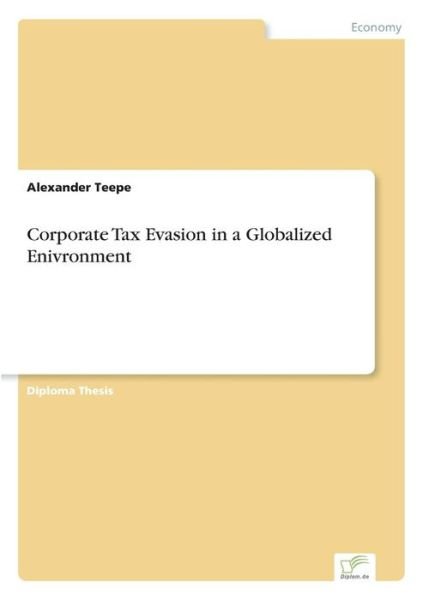 Cover for Alexander Teepe · Corporate Tax Evasion in a Globalized Enivronment (Paperback Book) (2007)