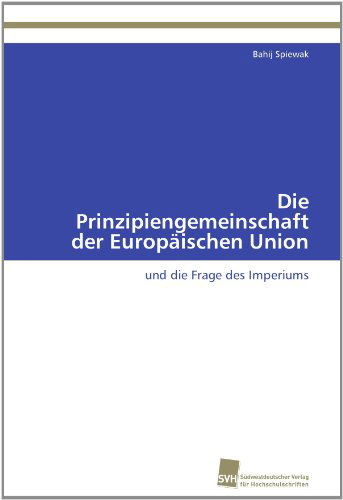 Cover for Bahij Spiewak · Die Prinzipiengemeinschaft Der Europäischen Union: Und Die Frage Des Imperiums (Paperback Book) [German edition] (2011)