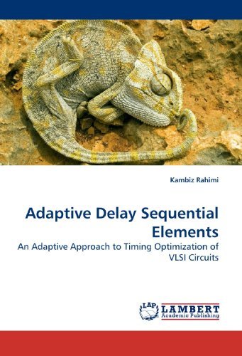 Adaptive Delay Sequential Elements: an Adaptive Approach to Timing Optimization of Vlsi Circuits - Kambiz Rahimi - Libros - LAP Lambert Academic Publishing - 9783838313566 - 21 de mayo de 2010
