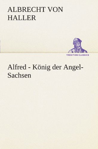 Cover for Albrecht Von Haller · Alfred - König Der Angel-sachsen (Tredition Classics) (German Edition) (Paperback Book) [German edition] (2012)