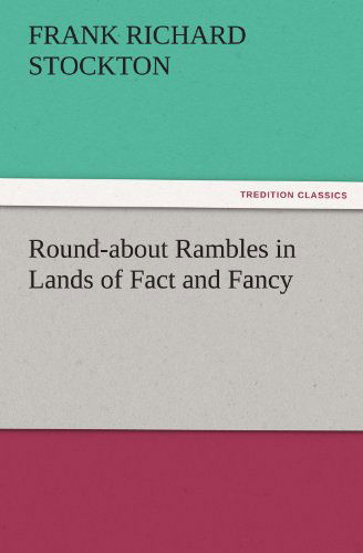 Round-about Rambles in Lands of Fact and Fancy (Tredition Classics) - Frank Richard Stockton - Książki - tredition - 9783842484566 - 30 listopada 2011