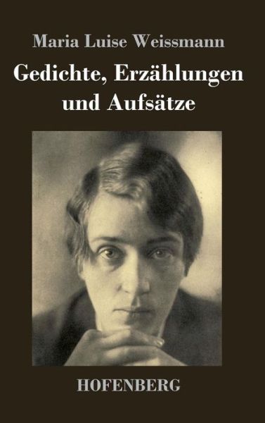 Cover for Maria Luise Weissmann · Gedichte, Erzahlungen Und Aufsatze (Hardcover Book) (2014)