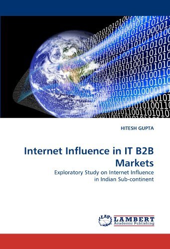 Internet Influence in It B2b Markets: Exploratory Study on Internet Influence in Indian Sub-continent - Hitesh Gupta - Books - LAP LAMBERT Academic Publishing - 9783844381566 - May 23, 2011