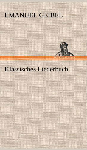 Cover for Emanuel Geibel · Klassisches Liederbuch (Gebundenes Buch) [German edition] (2012)