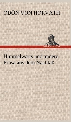Cover for Odon Von Horvath · Himmelwarts Und Andere Prosa Aus Dem Nachlass (Hardcover bog) [German edition] (2012)