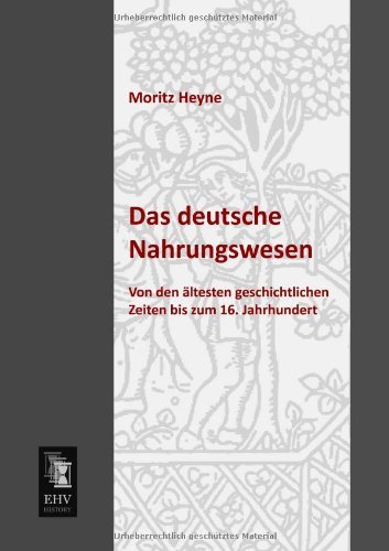 Cover for Moritz Heyne · Das Deutsche Nahrungswesen: Von den Aeltesten Geschichtlichen Zeiten Bis Zum 16. Jahrhundert (Pocketbok) [German edition] (2013)