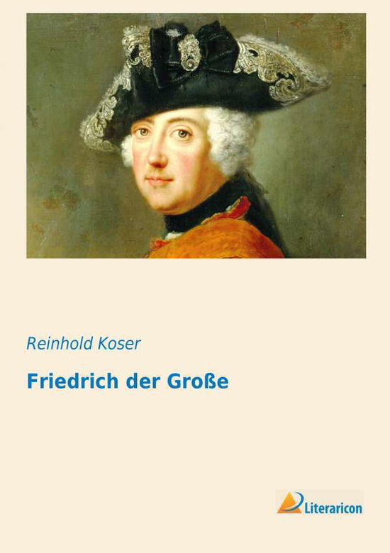 Cover for Koser · Friedrich der Große (Bok)