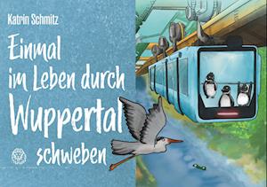 Katrin Schmitz · Einmal im Leben durch Wuppertal schweben (Book) (2024)