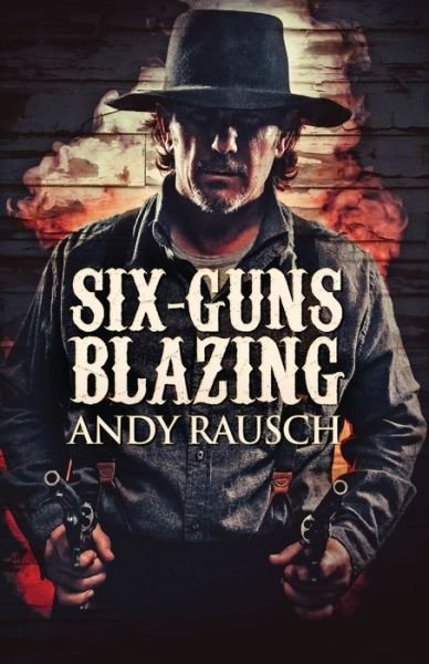 Cover for Andy Rausch · Six-Guns Blazing (Taschenbuch) (2021)