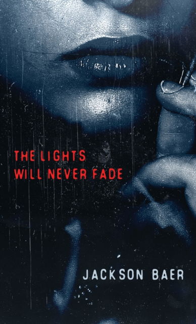 Cover for Jackson Baer · The Lights Will Never Fade (Inbunden Bok) (2021)