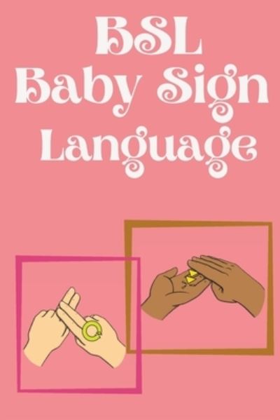 Cover for Cristie Publishing · BSL Baby Sign Language.Educational book, contains everyday signs. (Taschenbuch) (2021)