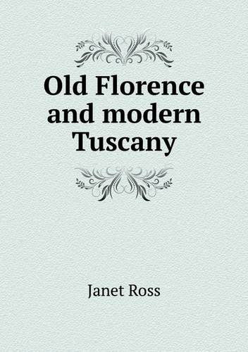 Cover for Janet Ross · Old Florence and Modern Tuscany (Paperback Book) (2013)