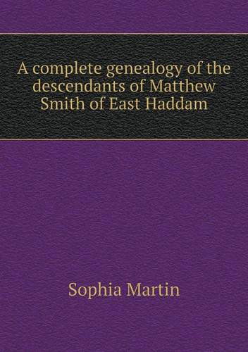 Cover for Sophia Martin · A Complete Genealogy of the Descendants of Matthew Smith of East Haddam (Paperback Book) (2013)