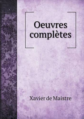 Oeuvres Complètes - Xavier De Maistre - Bøger - Book on Demand Ltd. - 9785518947566 - 2014