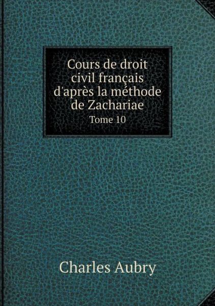 Cover for Charles Aubry · Cours De Droit Civil Fran Ais D'apr S La (Paperback Book) (2015)